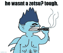 a cartoon of a shark smoking a cigar with the words `` he wasnt a zetsu ? tough '' .