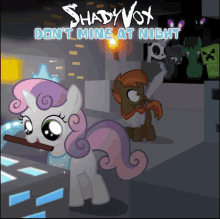 a poster for shadyvox don 't mine at night with ponies