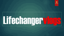 a blue background with the words lifechanger vlogs