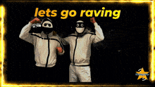 two masked men are dancing with the words lets go raving above them