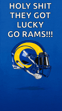 a picture of a football helmet with the words holy shit they got lucky go rams