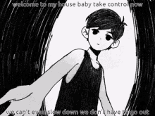 a black and white drawing of a boy with a caption that says welcome to my house baby take control now