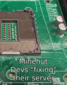 a computer motherboard with the words minehut devs " fixing " their server