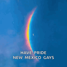 a rainbow in the sky with the words have pride new mexico gays below it