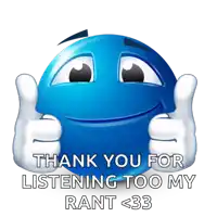 a blue smiley face with the words thank you for listening too my rant