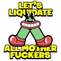 a cartoon character says let 's liquidate all mother fuckers in yellow