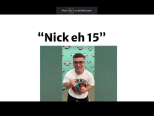 a picture of a man with the words " nick eh 15 " on the bottom