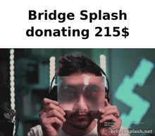 a man holding a piece of paper in front of his face with the words bridge splash donating 215 dollars