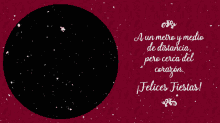 a red background with a black circle and the words a un metro y medio de distancia pero cerca del corazon felices fiestas