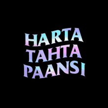 a black background with the words harta tahta paansi written on it