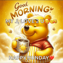 a picture of winnie the pooh holding a cup of coffee with the words " good morning my j love 2 u happy sunday "