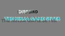 a gray background with the words discord and the ninja game sever