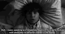 a black and white photo of a person laying in bed with the words well i mean speaking