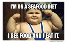 a picture of a fat kid with a caption that says i 'm on a seafood diet