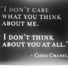 a quote from coco chanel says " i don 't care what you think about me