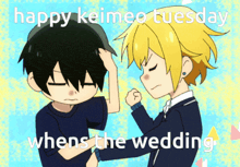 a happy keimeo tuesday message with two anime characters