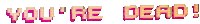 a pixel art of the words " you 're dead " on a white background