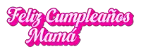 a pink feliz cumpleanos mama sign on a white background