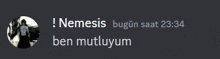 a screenshot of a message from nemesis that says " ben mutluyum "