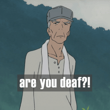 a man with a hat and a towel says " are you deaf ? "