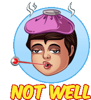 a cartoon of a man with an ice pack on his head and a thermometer in his mouth that says " not well "