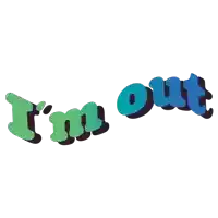 a green and blue graphic that says i 'm out