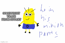 a drawing of a minion with the words goodnight trace from stuart