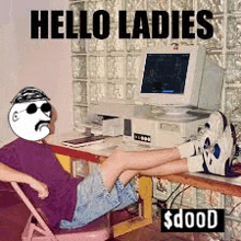 a man is sitting in front of a computer with his legs crossed and the words hello ladies $ dood on the bottom