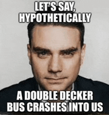 a man in a suit is making a funny face with a double decker bus crashes into us .