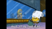 a cartoon of spongebob wearing a chef 's hat and saying `` put it in the bag ''
