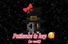 a picture of a man in a top hat with the words patience is key