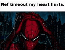 a cartoon of spider-man holding his head in the rain with a caption that says `` ref timeout my heart hurts '' .