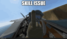 a screenshot of a pilot giving the middle finger with the words skill issue underneath