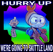 a poster that says hurry up and we 're going to skittle land