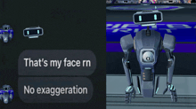 a picture of a robot with the words that 's my face rn and no exaggeration