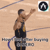 a basketball player says how i feel after buying $ azero