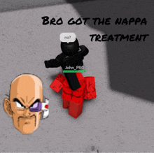 a cartoon character says " bro got the nappa treatment " next to a bald head