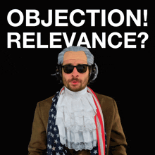 a man in a wig and sunglasses holds a hammer in front of a black background that says objection relevance