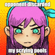 a cartoon of a girl with purple hair and green eyes that says opponent discarded my scrying pools