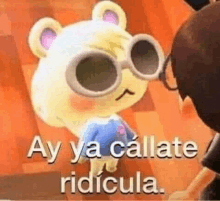 a cartoon bear wearing sunglasses is standing next to a person and says `` ay ya callate ridicula '' .