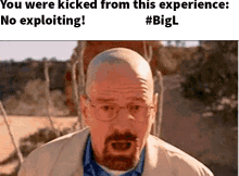 a picture of a bald man with glasses and a beard says you were kicked from this experience no exploiting