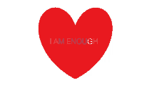 a red heart with the words " i am enough " written on it