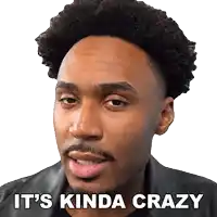 a man says it 's kinda crazy in front of his face