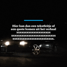 a black car is driving in the dark with the words hier kan dan een tekstfeitje of een quote komen uit het verhaal