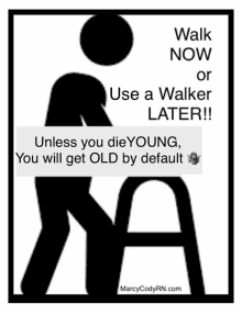 a sign that says " walk now or use a walker later "