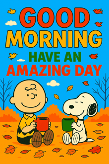 a poster that says good morning have an amazing day with snoopy and charlie brown
