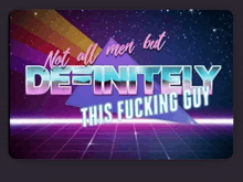 a poster that says ' not all men but definitely this fucking guy '