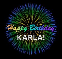 a colorful firework display with the words happy birthday karla