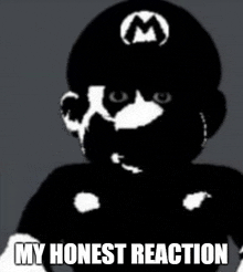 a black and white image of mario with the words " my honest reaction "