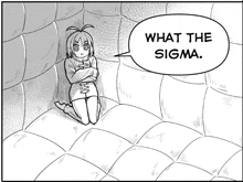 a black and white drawing of a girl in a straight jacket with a speech bubble saying what the sigma .